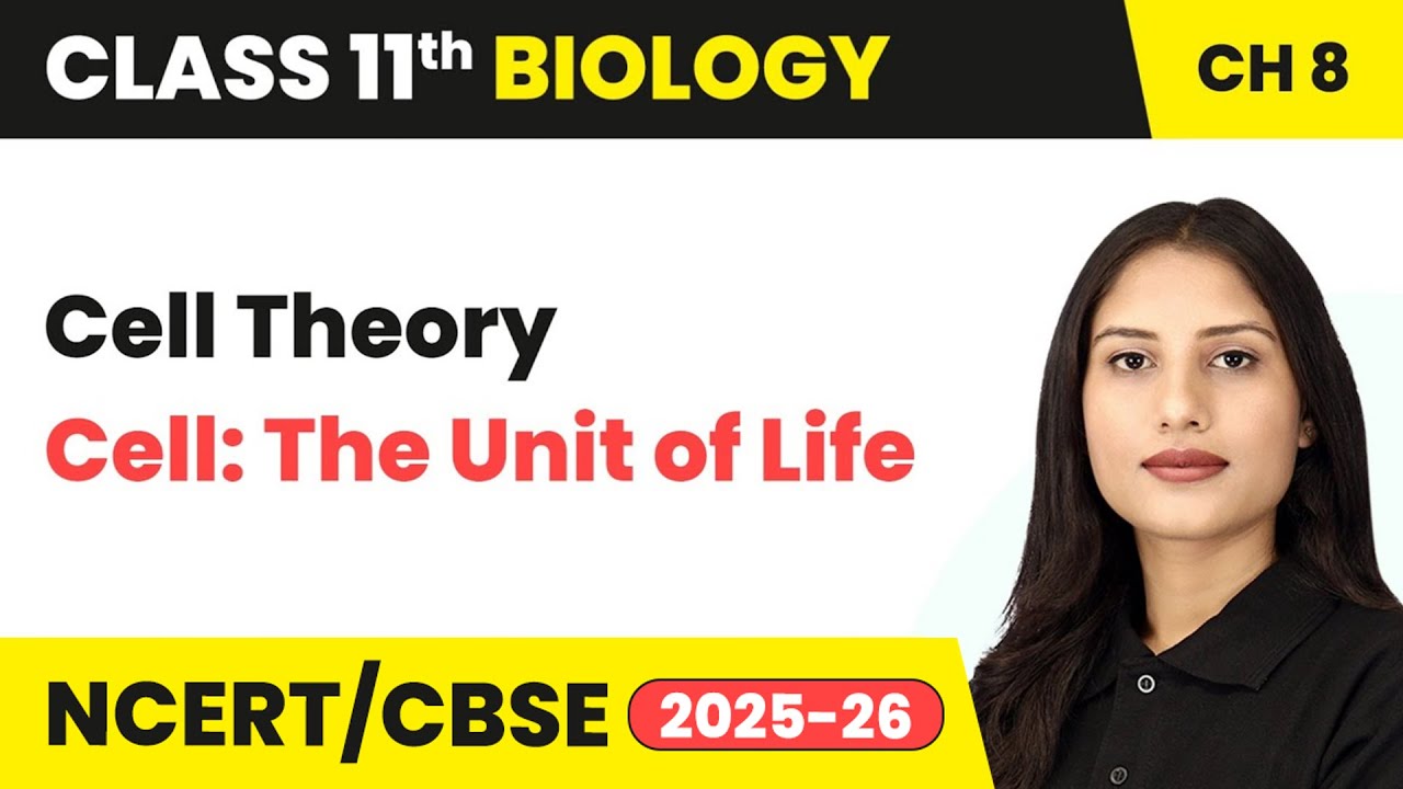 Cell Theory - Cell: The Unit of Life | Class 11 Biology Chapter 8 | CBSE 2025-26