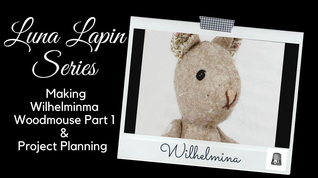 How to plan a sewing project? | Making Wilhelmina Wood Mouse part 1 | Luna Lapin Series | Her friend