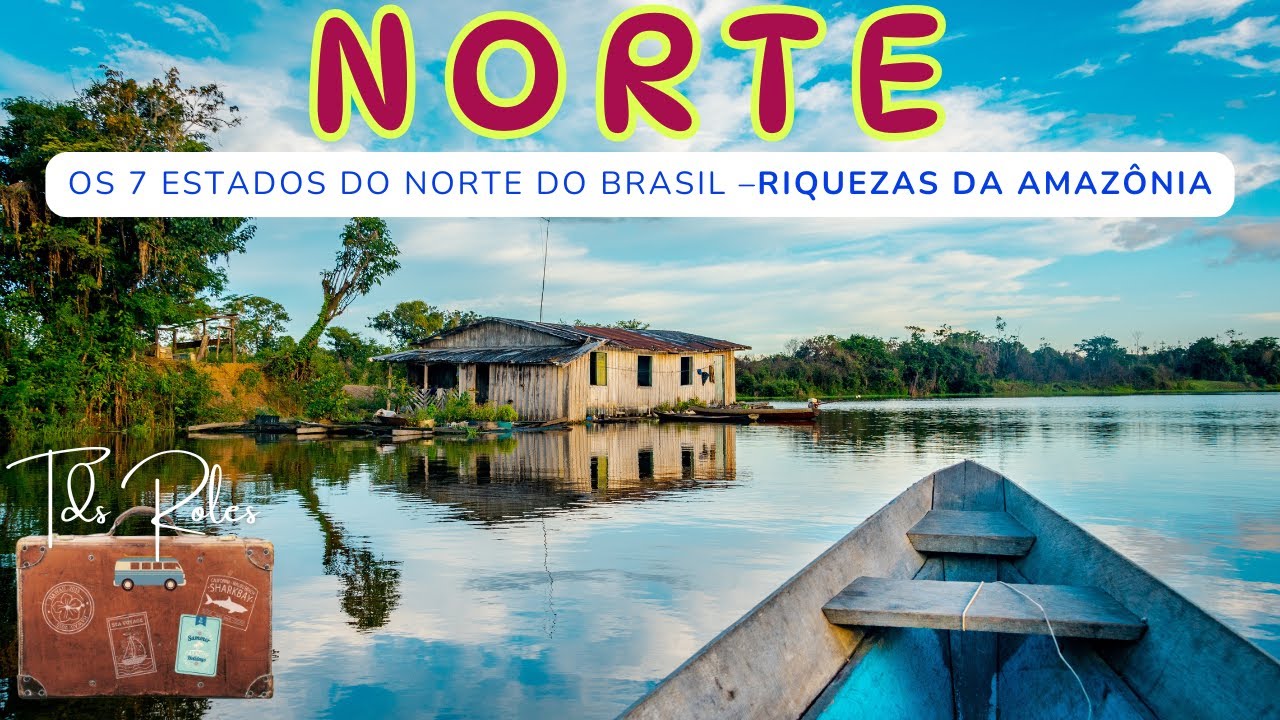 Norte do Brasil : Explorando os 7 Estados que São Um Verdadeiro Espetáculo!