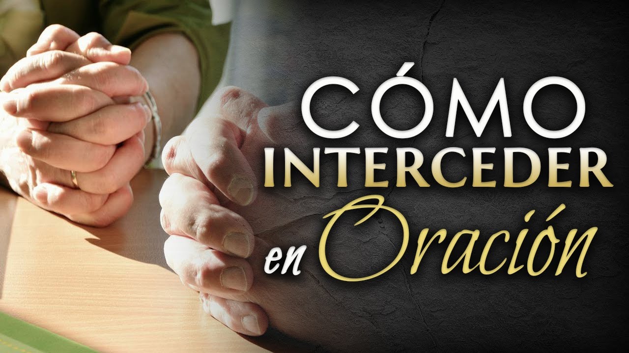 C&oacute;mo interceder en ORACI&Oacute;N