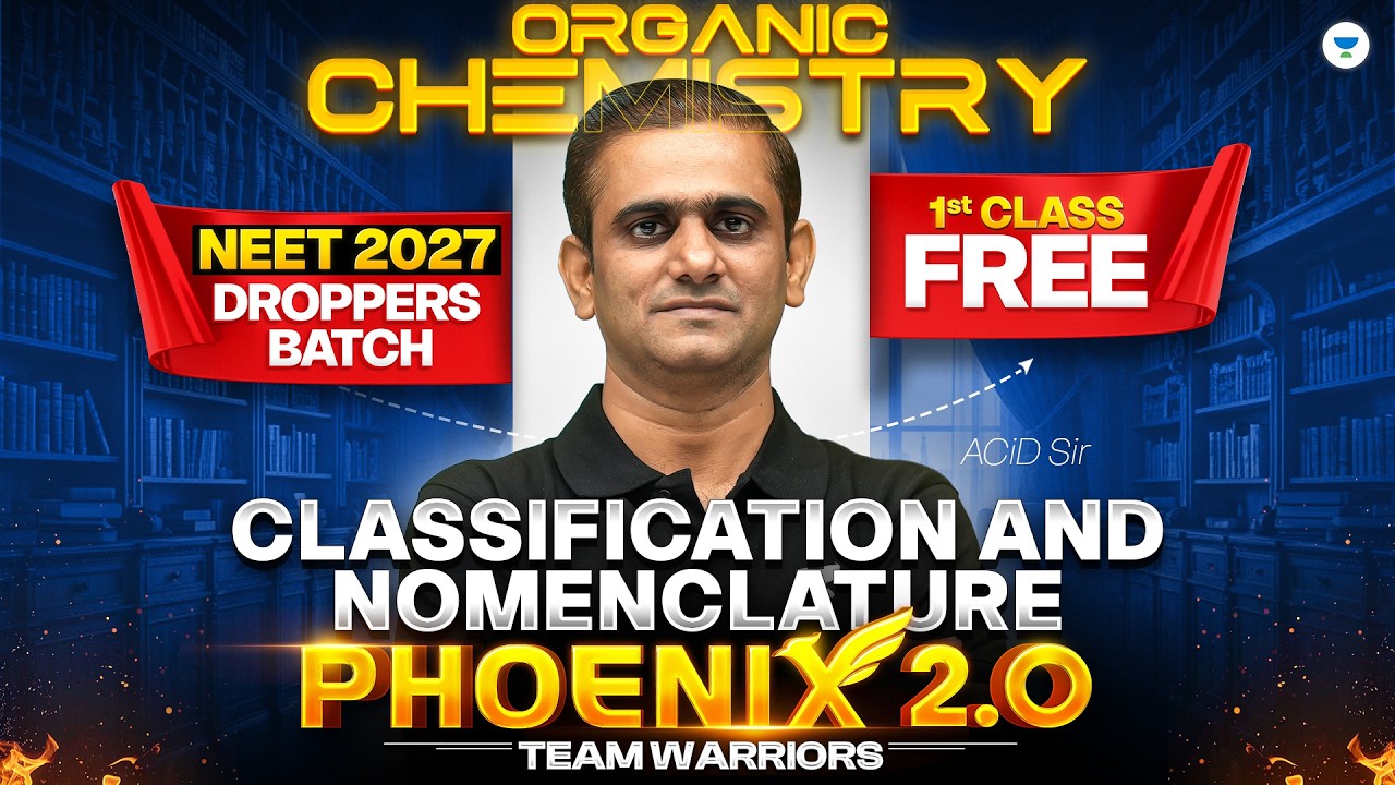 Classification & Nomenclature | Organic Chemistry | Phoenix 2.0 | NEET 2027 Droppers Batch |Acid Sir