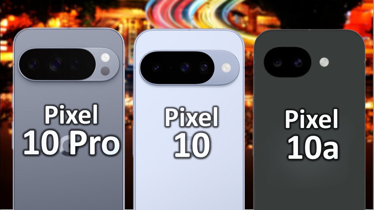 Google Pixel 10a vs Pixel 10 vs Pixel 10 Pro | Full Specs Comparison