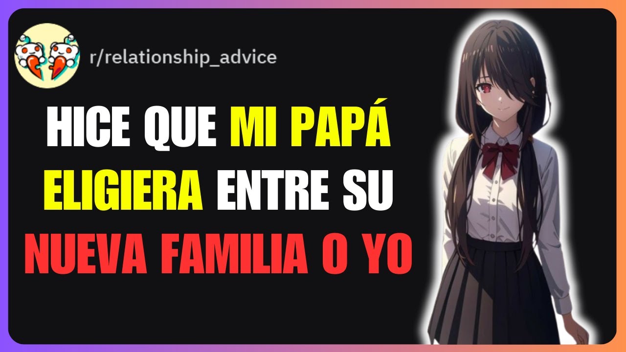 Hice que mi papá eligiera entre su nueva familia o yo | Reddit Relationship