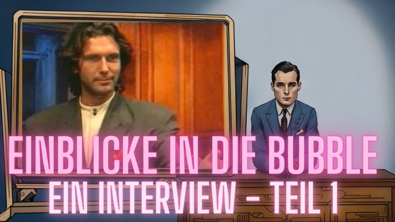 Einblicke in die Bubble - Ein Interview - Teil 1