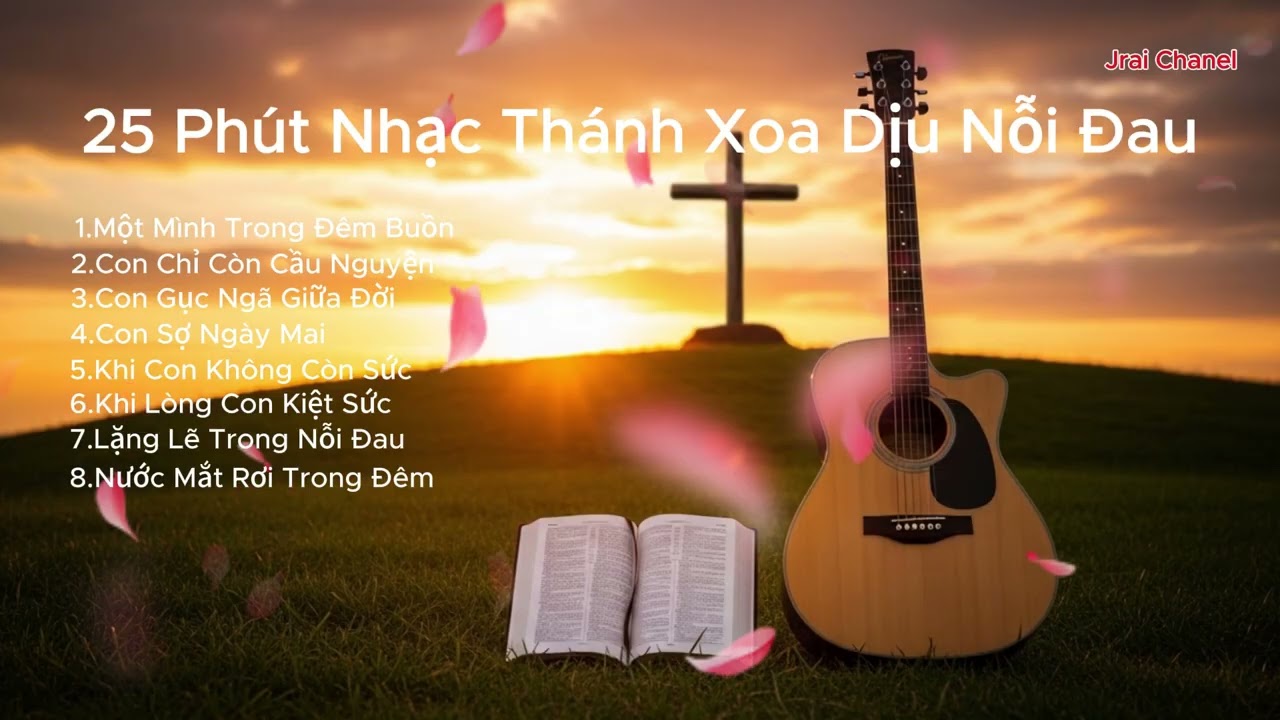 25 Phút Nhạc Thánh Xoa Dịu Nỗi Đau | Thánh Ca | Jrai Chanel
