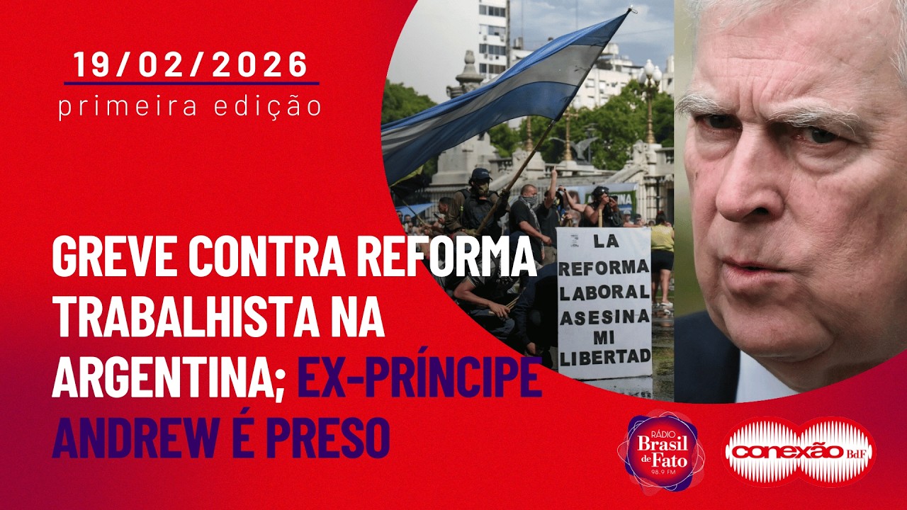 Greve contra reforma trabalhista na Argentina; ex-príncipe Andrew é preso | Conexão BdF - 1ª Edição