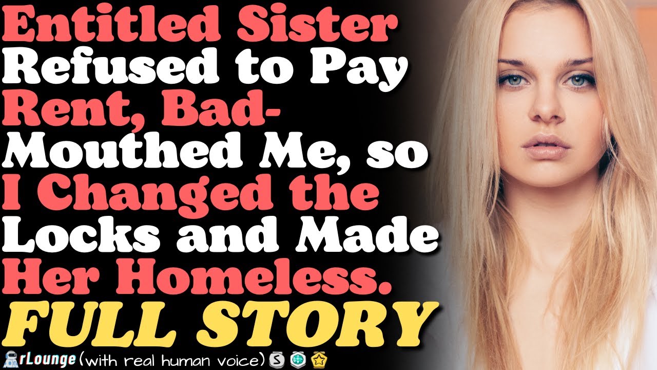 Sister Called Me Greedy For Charging Her Rent; I Changed The Locks & Made Her Homeless