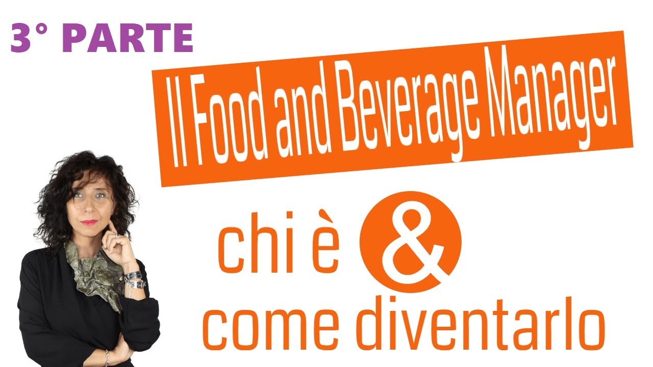 FOOD AND BEVERAGE MANAGER: chi è, cosa fa e cosa deve saper fare -  3° PARTE (Paola Imparato)
