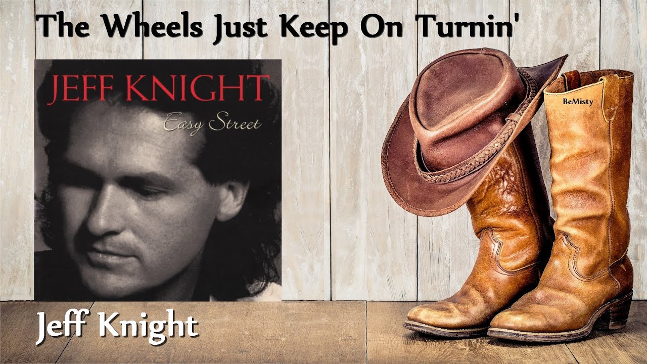 Jeff Knight - The Wheels Just Keep On Turnin'