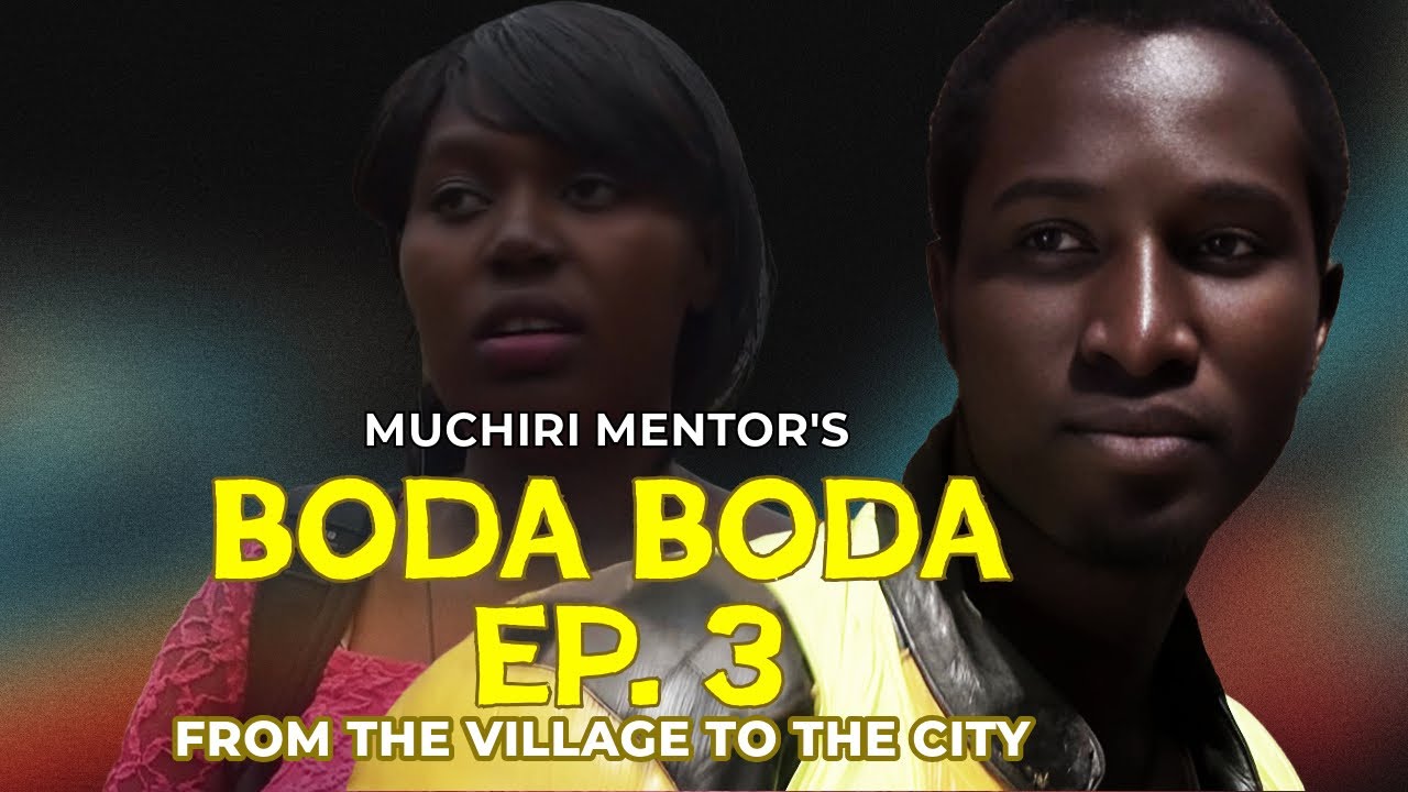MUCHIRI MENTOR'S - BODA BODA EP 3 | BEST KENYAN SERIES DRAMA | PILOT EPISODE | From Village to City