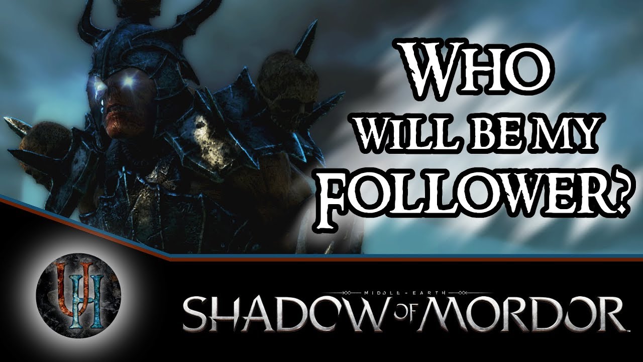 Middle-Earth: Shadow of Mordor - Who will be my Follower?