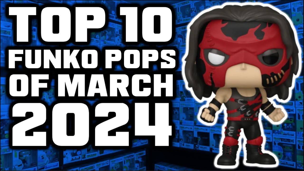 Top 10 Funko Pops Of March 2024