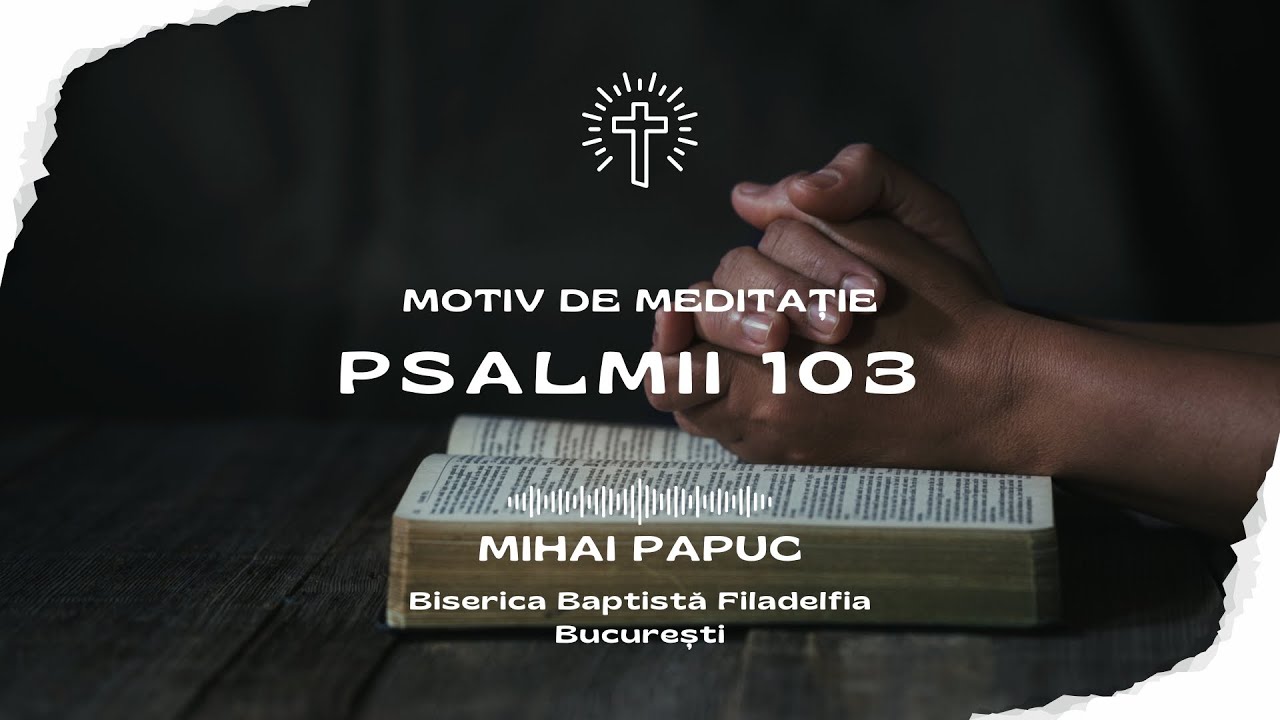 Psalmii 103 | Mihai Papuc | BCB Filadelfia București