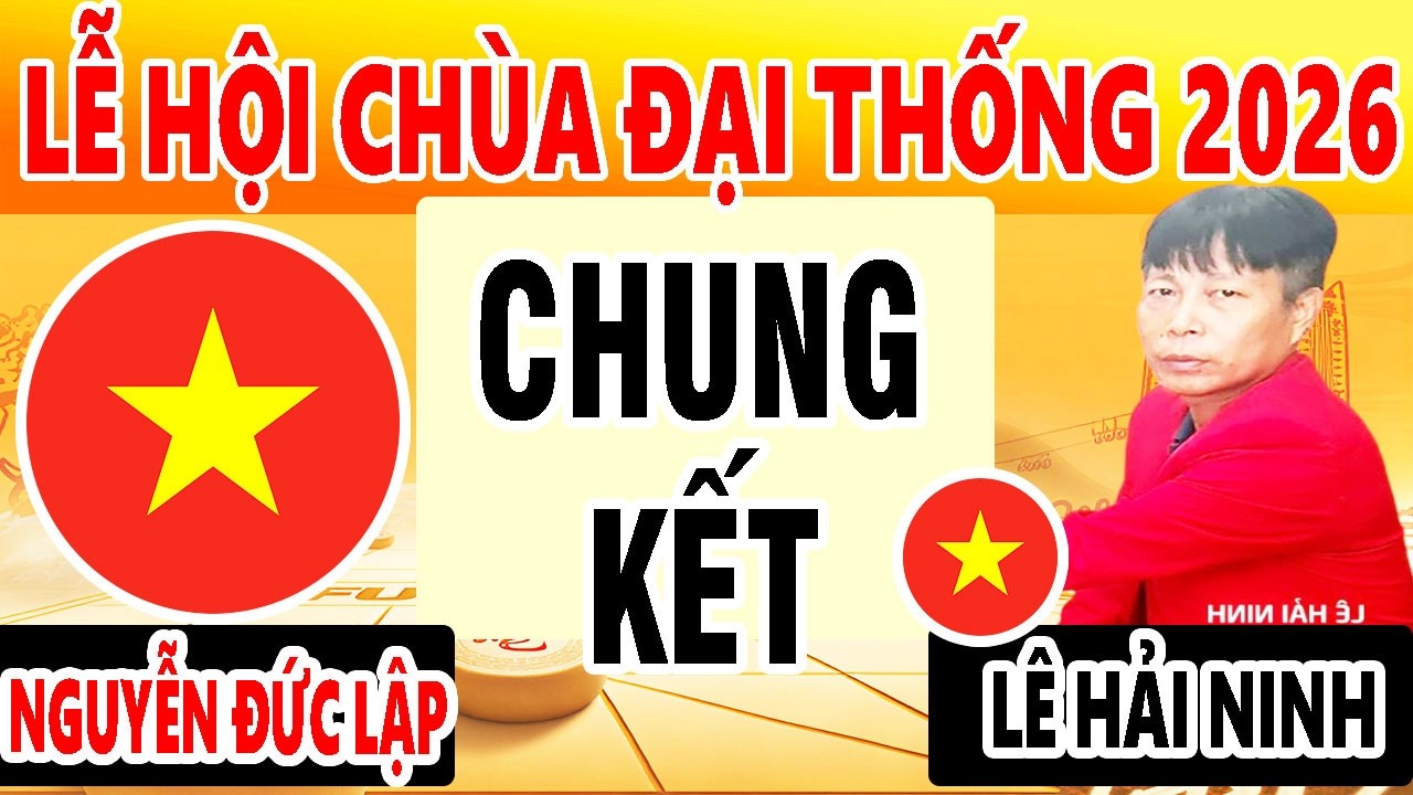 CHUNG KẾT - CHỚP SINH TỬ : NGUYỄN ĐỨC LẬP VS LÊ HẢI NINH - LỄ HỘI CHÙA ĐẠI THỐNG 2026