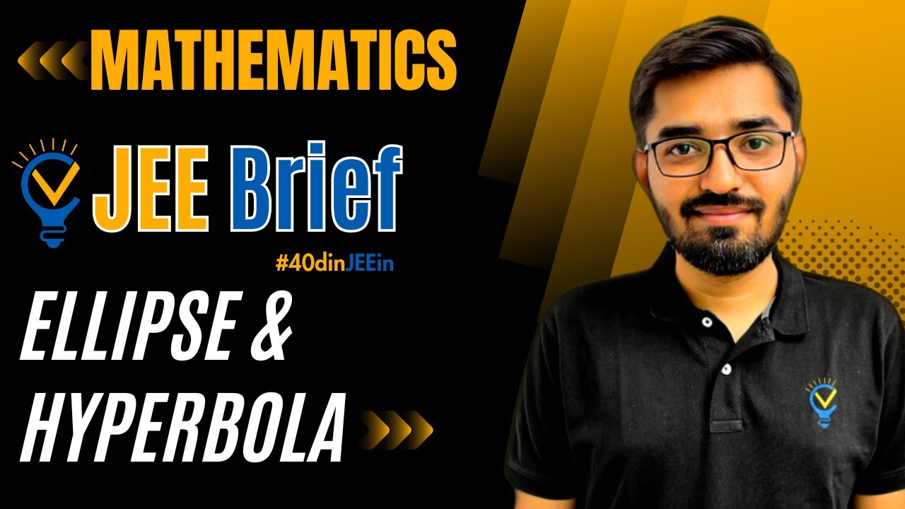 JEE Brief: Ellipse & Hyperbola Class 12 JEE One Shot Maths | JEE Main and Advanced | Nishant Vora
