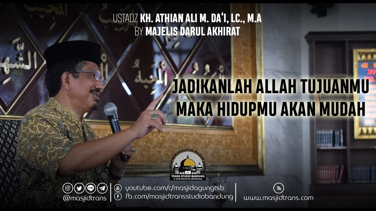 Jadikanlah Allah Tujuan Maka Hidupmu Jadi Mudah - KH. Athian Ali M. Da'i, Lc., M.A