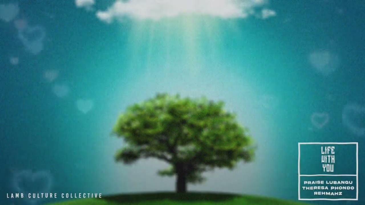 Praise Lubangu & Theresa Phondo - Life With You [feat. Rehmahz] (Lamb Culture Collective)