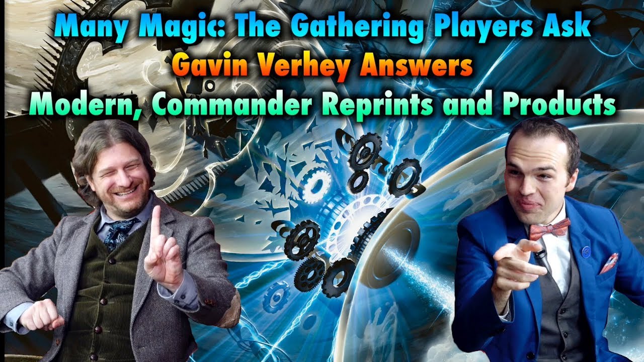 Many Magic: The Gathering Players Ask, Gavin Verhey Answers! Modern, Commander Reprints and Products