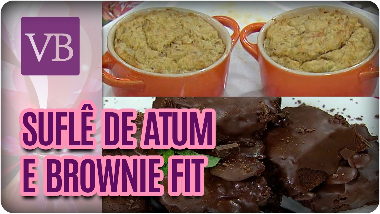 Suflê de Atum e Brownie Fit - Você Bonita (20/02/17)