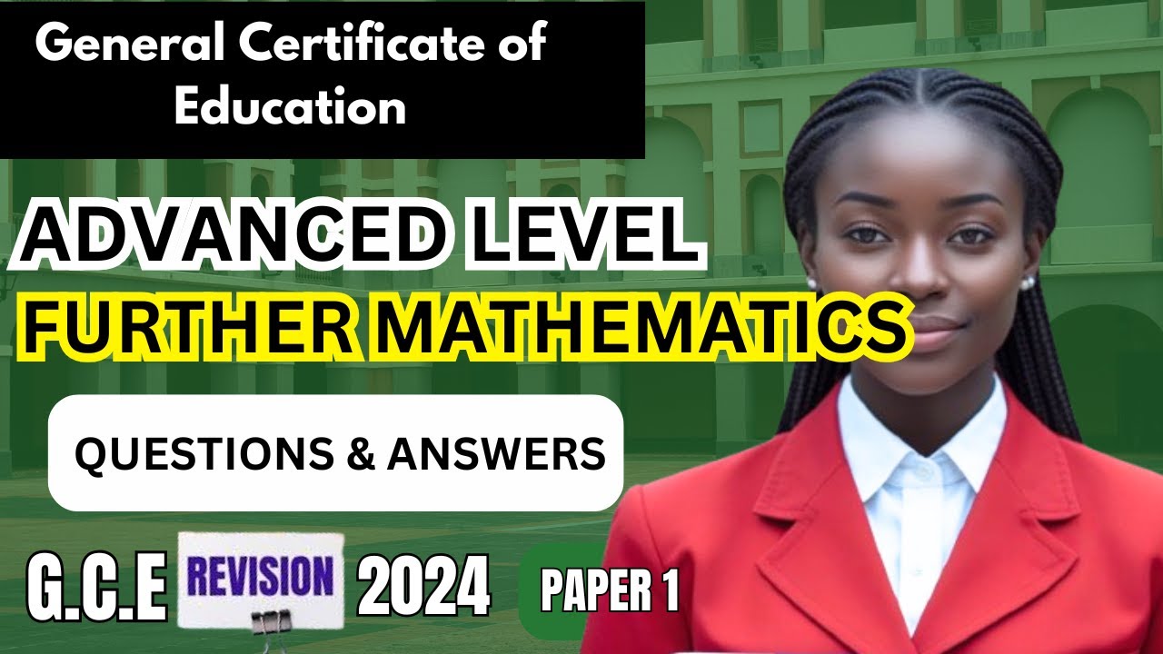 GCE Advanced Level Further Mathematics Paper 1, 2024. Questions and Answers. Past Questions.