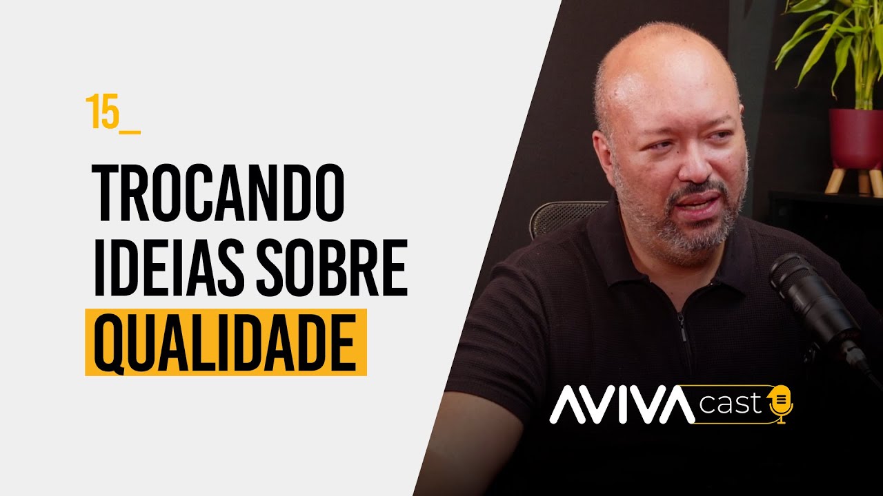 Trocando Ideias Sobre Qualidade | Avivacast 15