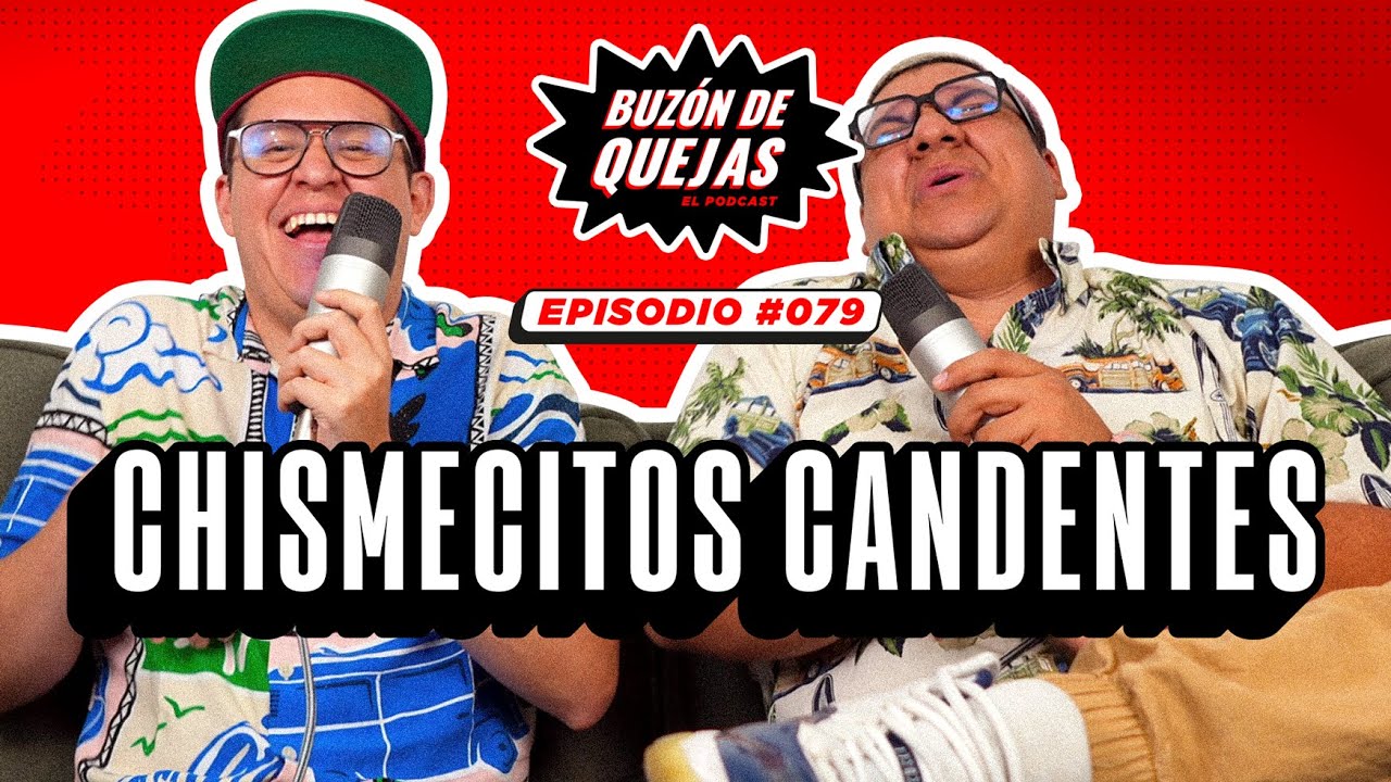 Buzón de quejas / Episodio 079 / Chismecitos candentes