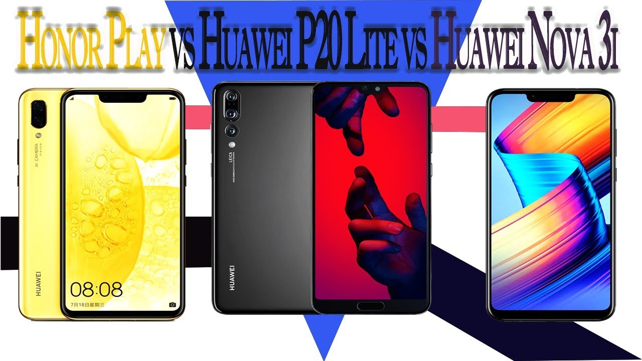 Honor Play vs Huawei P20 Lite vs Huawei Nova 3i