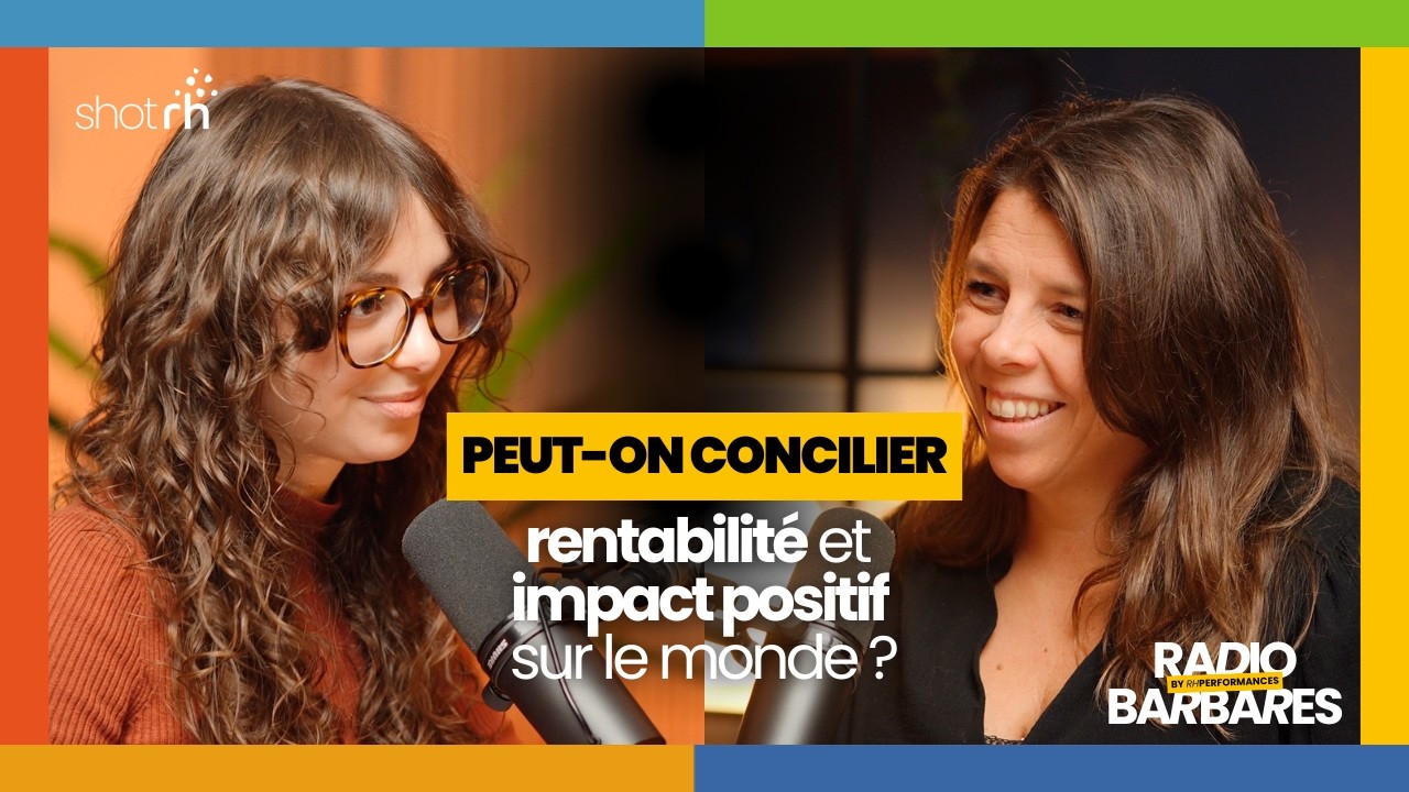 [ Shot RH n°9 ] Peut-on concilier rentabilité et impact positif sur le monde ?