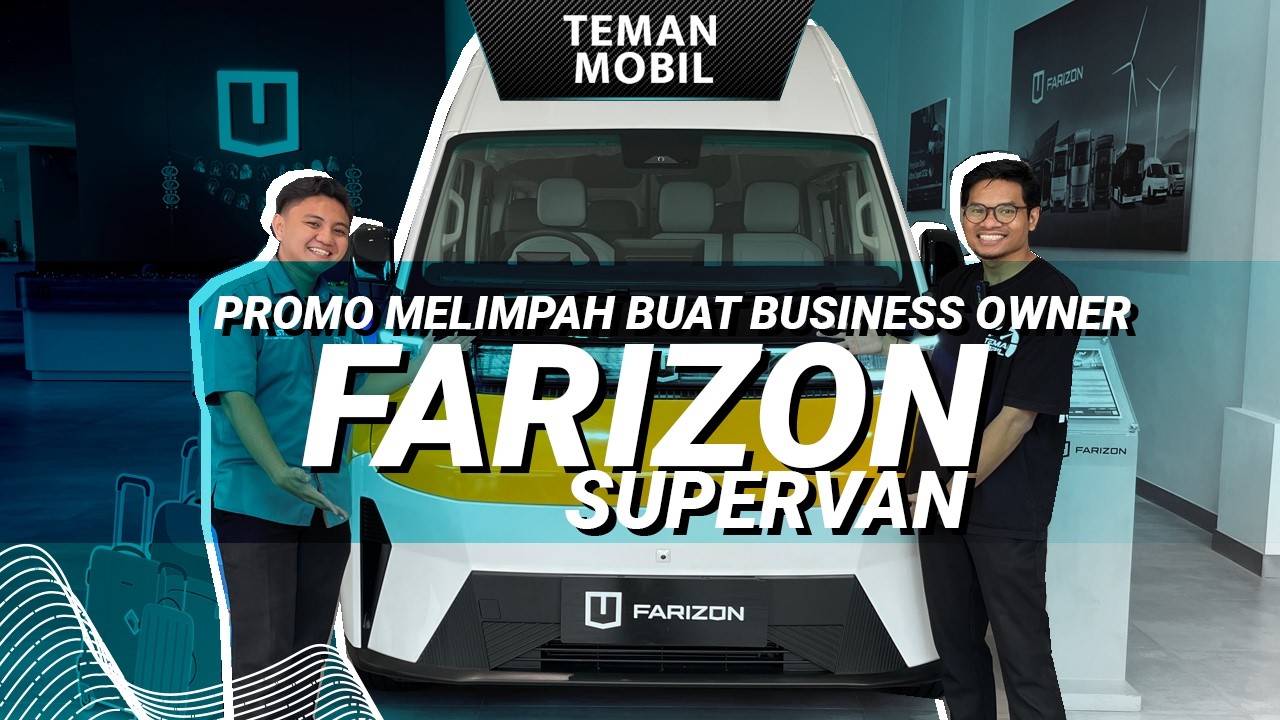 Mobil Super Gede Buat Mudik! Farizon Supervan, Promo Melimpah Buat Para Business Owner