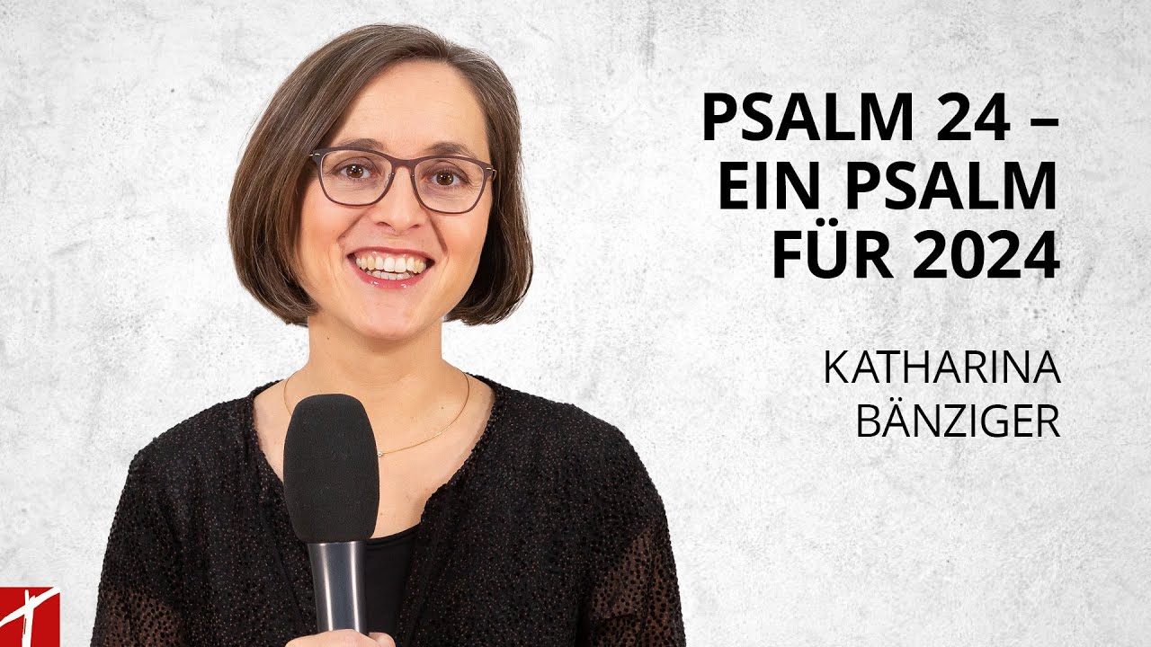 «Psalm 24 – Ein Psalm für 2024» | Katharina Bänziger | 30.1.2024
