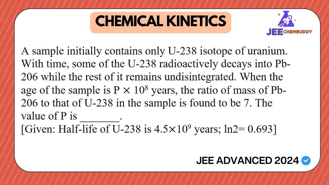 A sample initially contains only U-238 isotope of uranium. | JEE Advanced PYQ | Chemical Kinetics