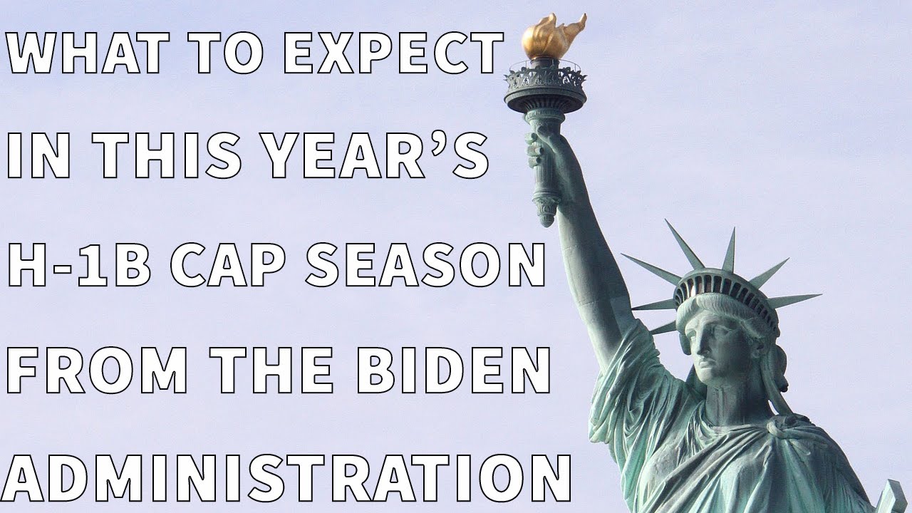 WHAT TO EXPECT IN THIS YEAR'S H-1B CAP SEASON FROM THE BIDEN ADMINISTRATION