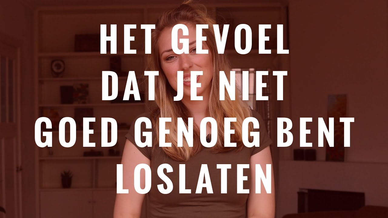 Het gevoel dat je niet goed genoeg bent loslaten