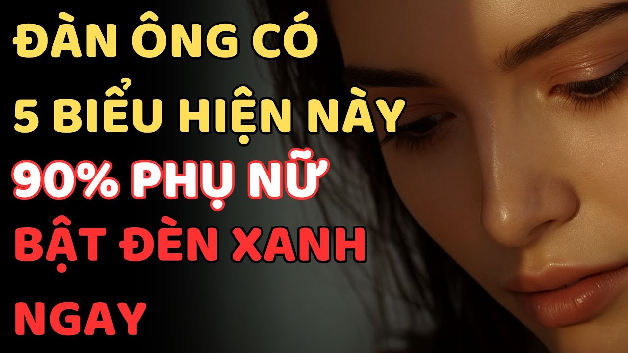 90% PHỤ NỮ SẼ BẬT ĐÈN XANH KHI ĐÀN ÔNG CÓ 5 BIỂU HIỆN NÀY