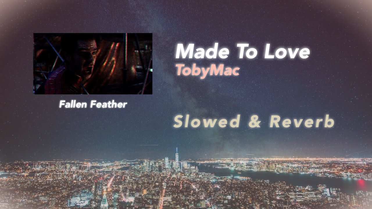 Made To Love ( TobyMac ) - - - - - - Slowed & Reverb