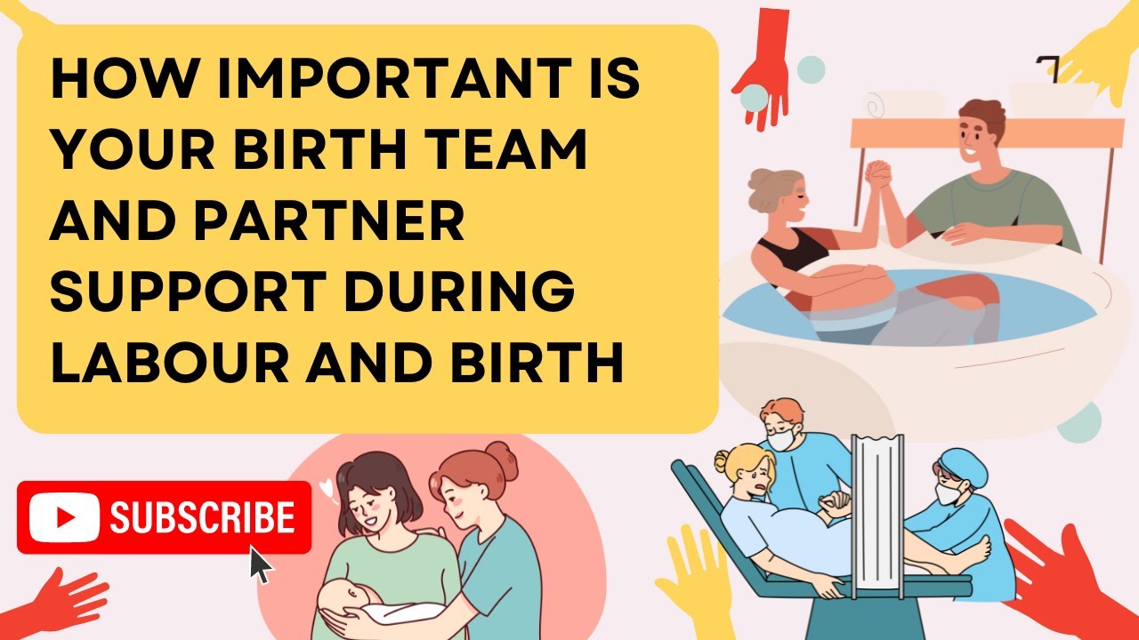 HOW IMPORTANT IS YOUR BIRTH TEAM AND PARTNER SUPPORT DURING LABOUR AND BIRTH