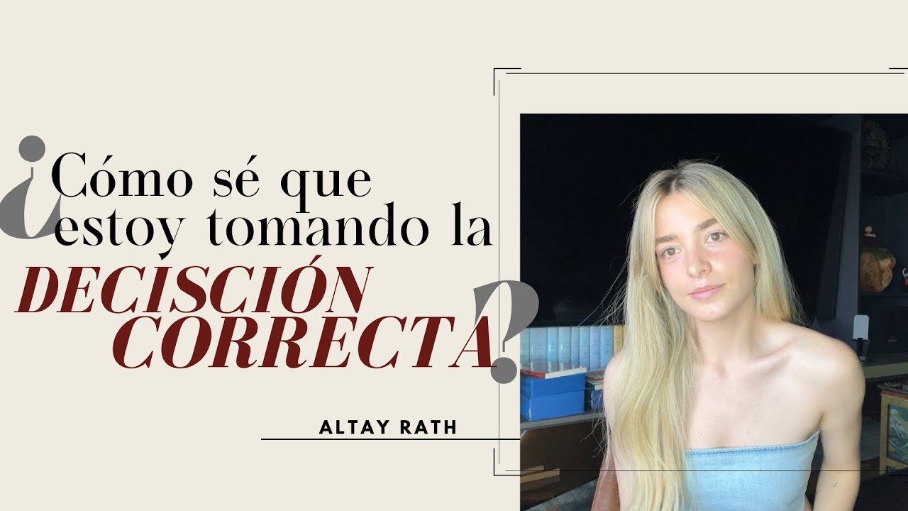 ¿Cómo sé que estoy tomando la decisión correcta? | Altay Rath