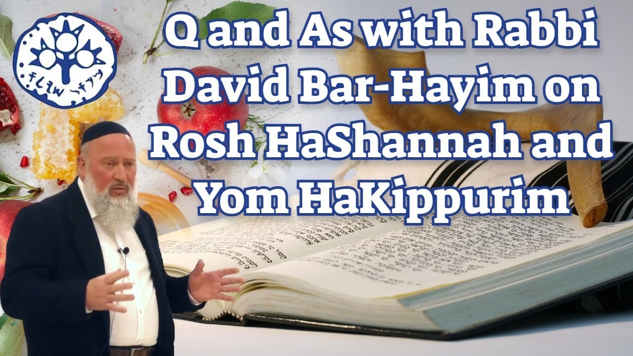 Q and As with Rabbi David Bar-Hayim on Rosh HaShannah and Yom HaKippurim