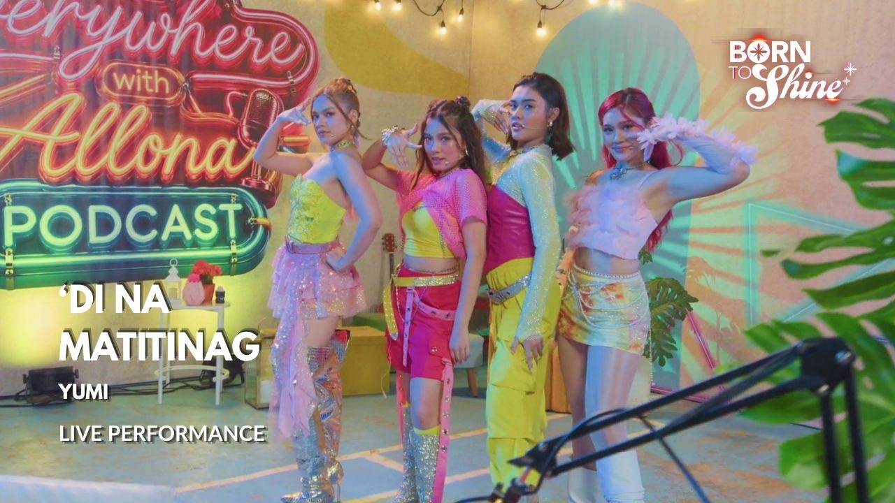 Born To Shine: YUMI performs their latest single, &lsquo;Di Na Matitinag!' (Episode 126) | Performance