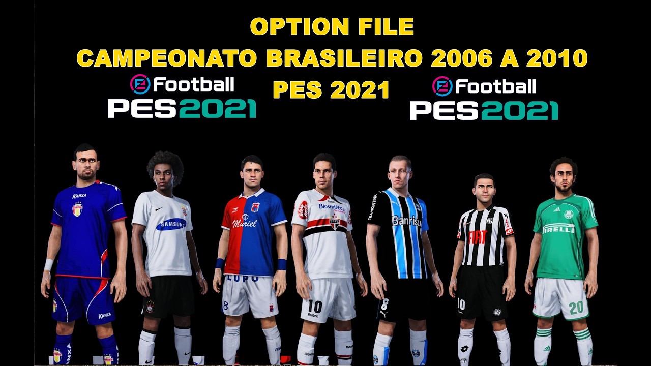 Option File Campeonato Brasileiro 2006 a 2010 pes 2021 PS4/PS5/PC