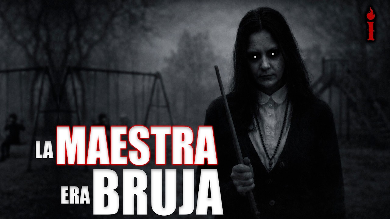 LA MAESTRA DE LA ESCUELA / CUENTO DE BRUJAS - Relatos Paranormales