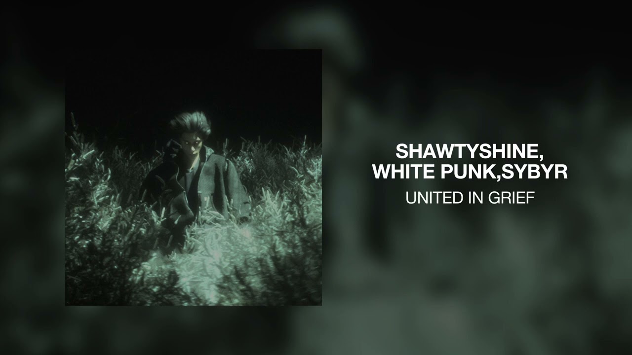ShawtyShine, White Punk, SYBYR - UNITED IN GRIEF