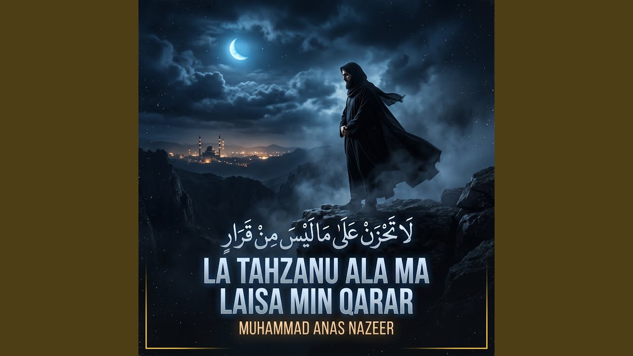 La Tahzanu Ala Ma Laisa Min Qarar