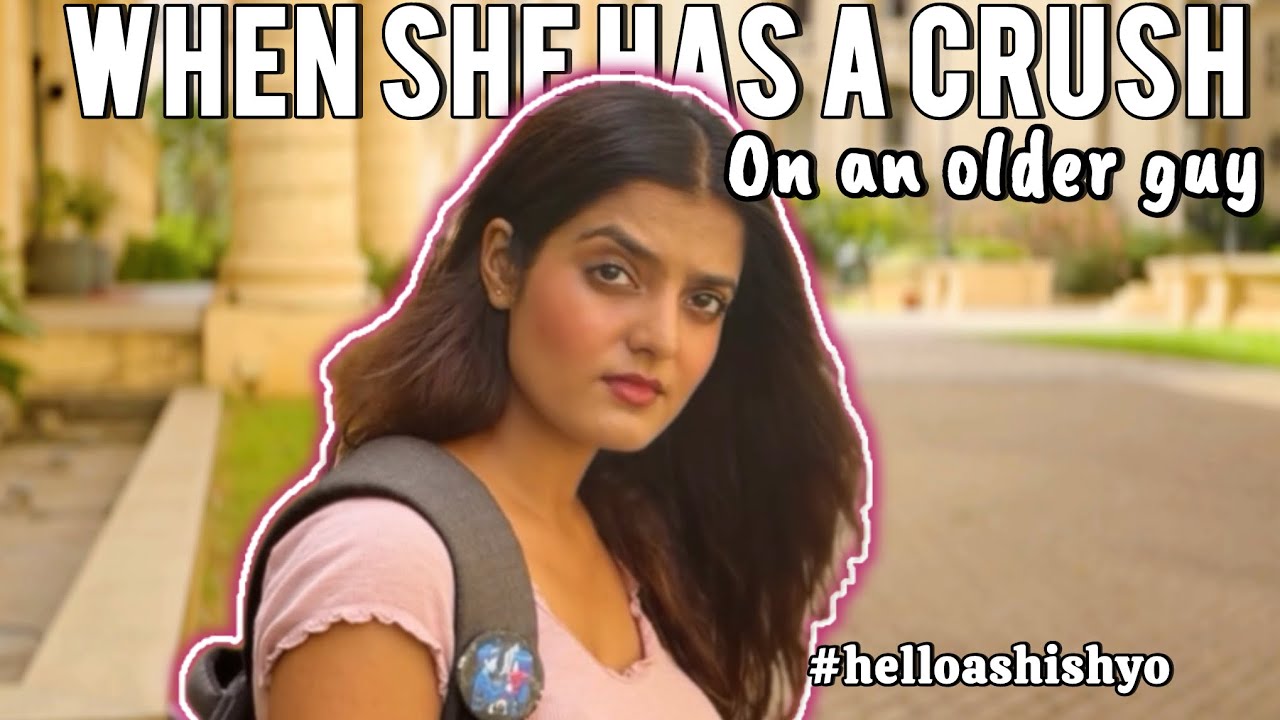 Hello Ashish Yo! - Young girl who has a crush on an older guy
