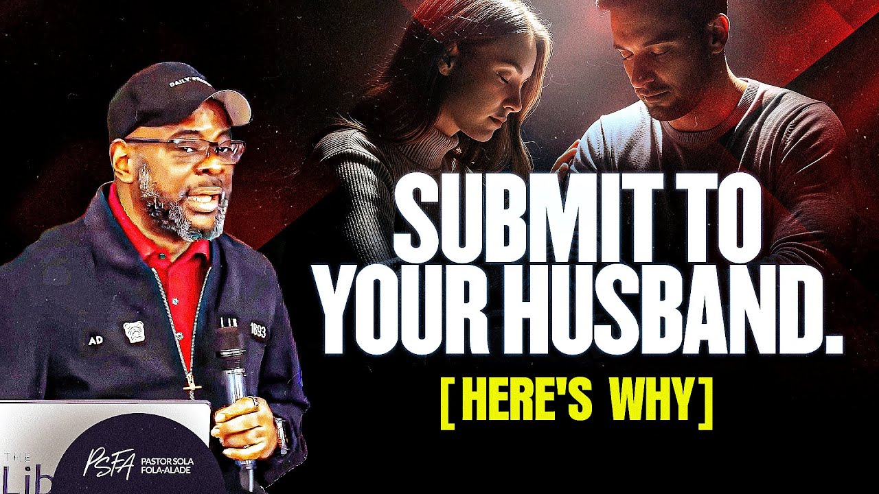Submit to Your Husband. (Here's Why) | Dr Sola Fola-Alade