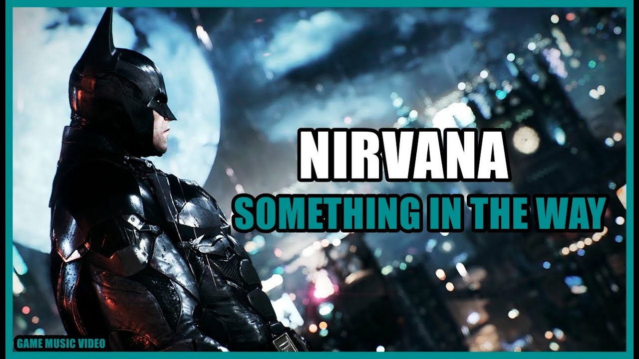 Batman: Arkham Knight - Nirvana: Something In The Way