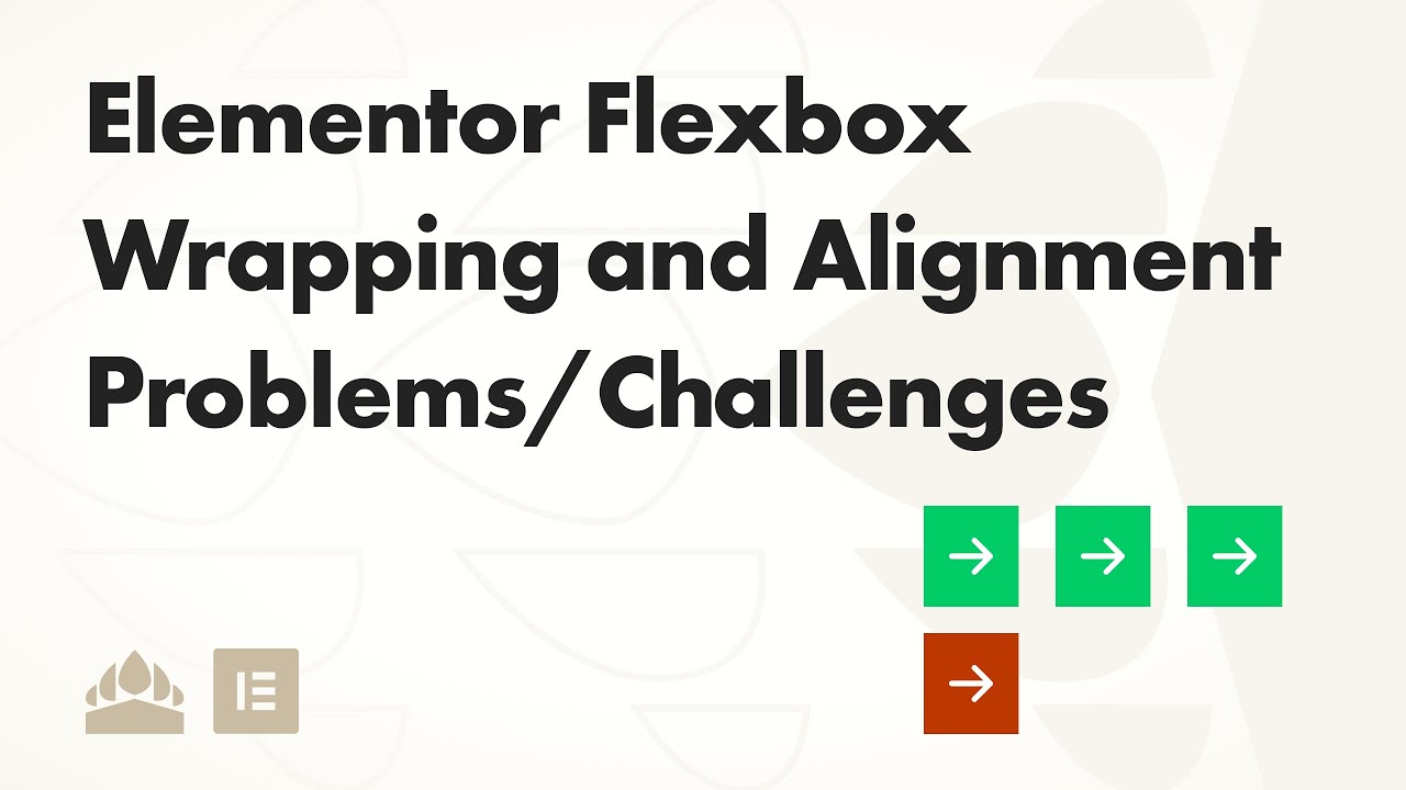 Elementor Flexbox Wrapping and Alignment Problems (What Other Tutorials Aren't Showing)