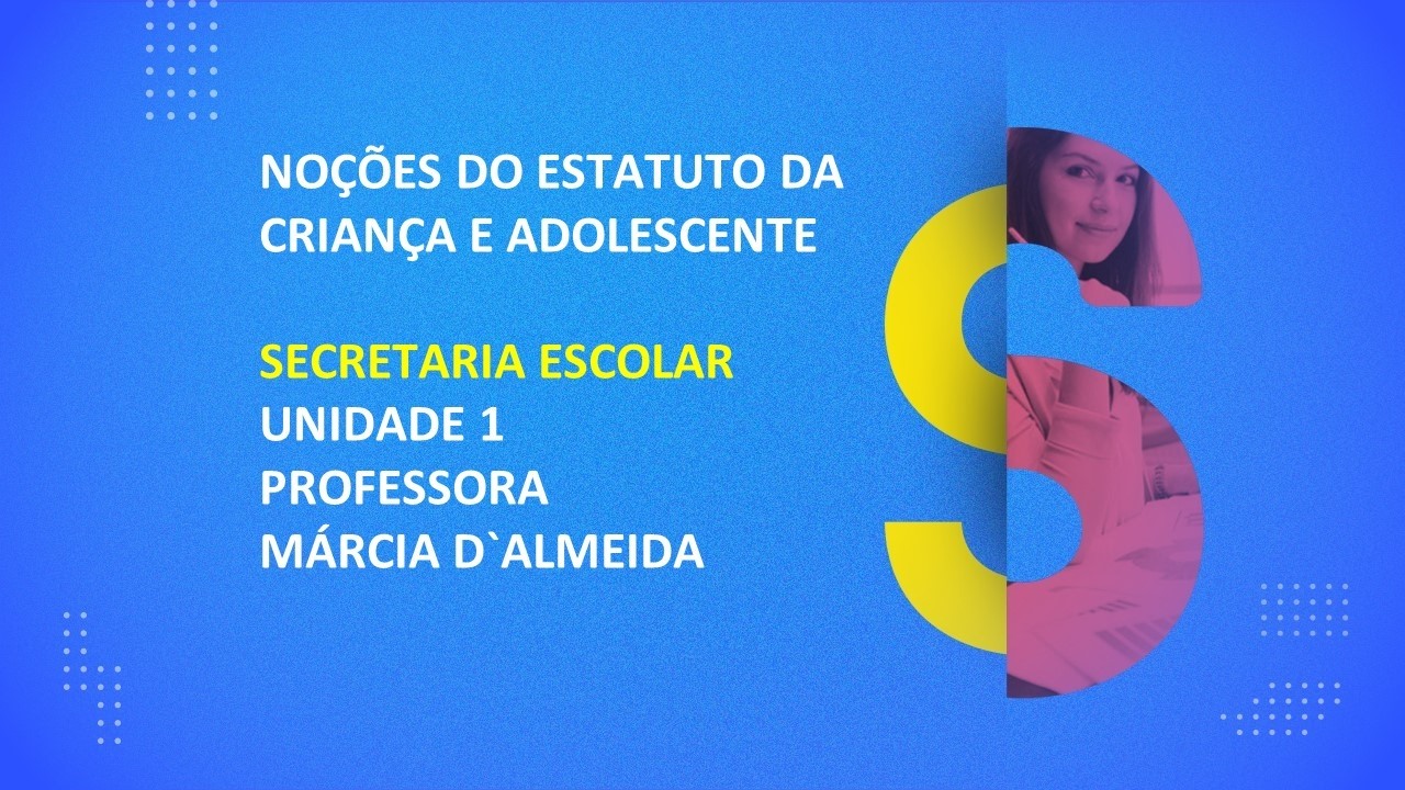 CURSO TÉCNICO EM SECRETARIA ESCOLAR | NOÇÕES DO ESTATUTO DA CRIANÇA E DO ADOLESCENTE | UNIDADE 1
