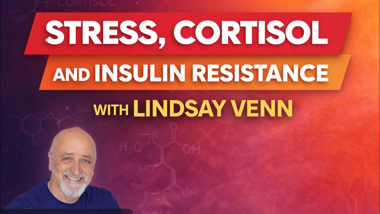 Stress, Cortisol and Insulin Resistance with Lindsay Venn