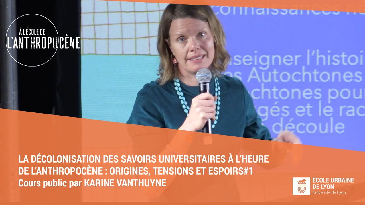 La décolonisation des savoirs universitaires à l'heure de l'anthropocène #1/5 - Karine Vanthuyne